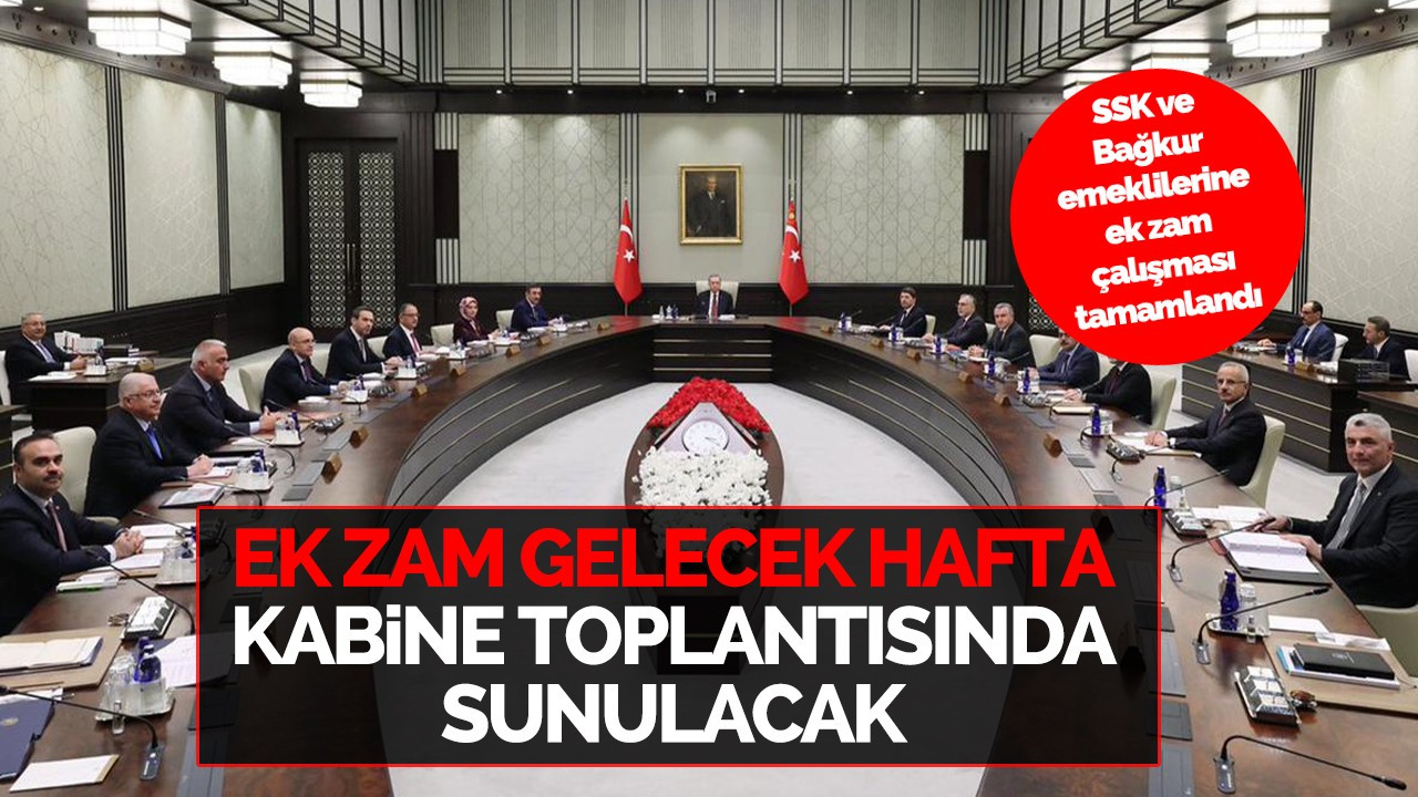 SSK ve Bağkur emeklilerine ek zam çalışması tamamlandı, ek zam gelecek hafta Kabine Toplantısı'na sunulacak