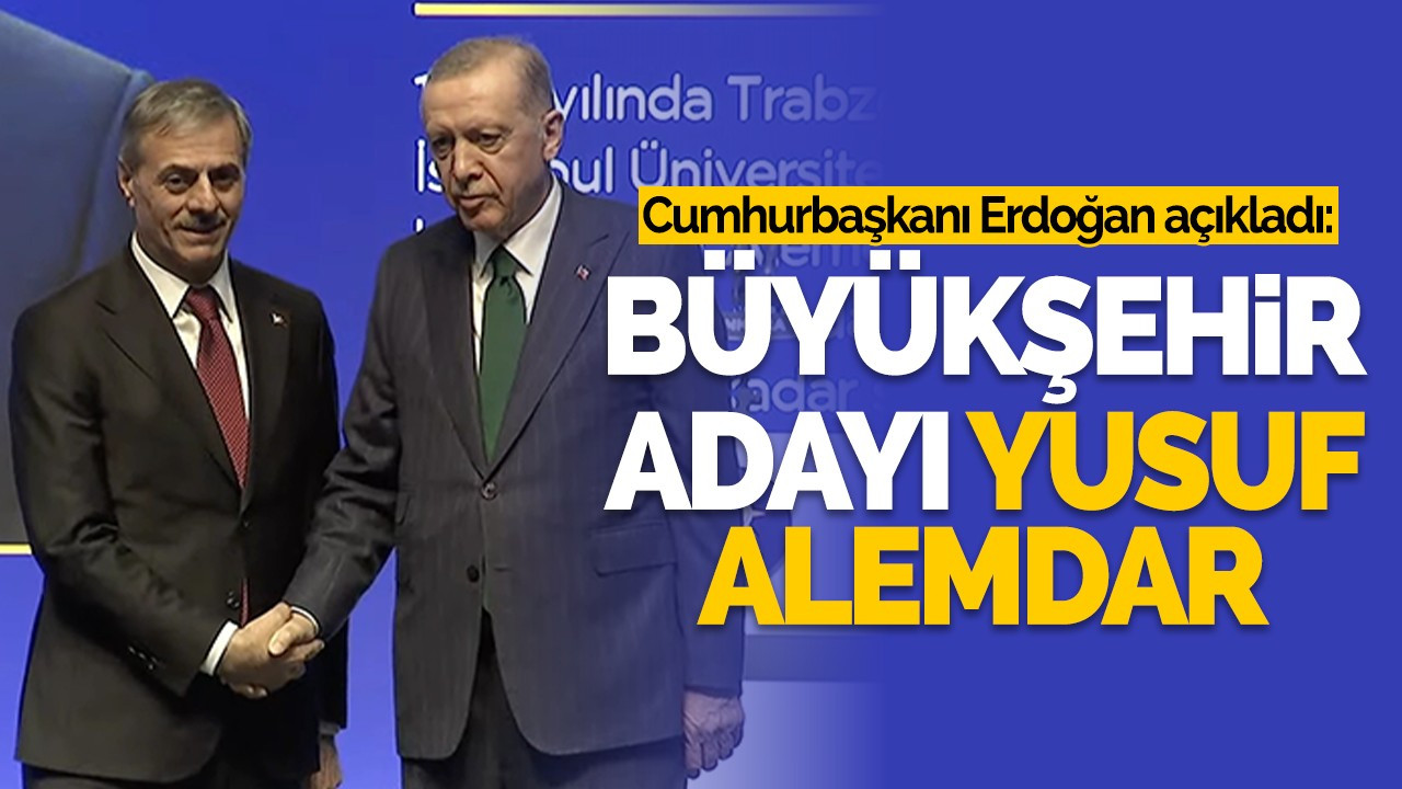 Erdoğan açıkladı: Büyükşehir adayı Yusuf Alemdar