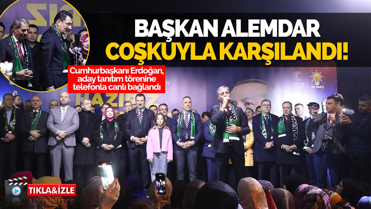 Başkan Alemdar coşkuyla karşılandı!