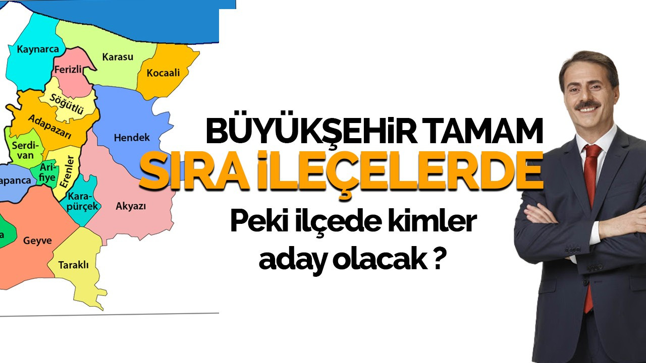 Büyükşehir tamam, sıra ilçelerde; peki ilçe adayları kim olacak ?