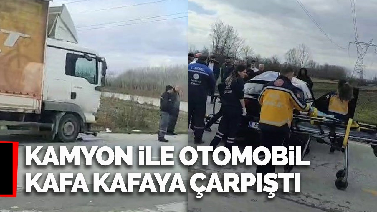 Kamyon ile otomobil kafa kafaya çarpıştı