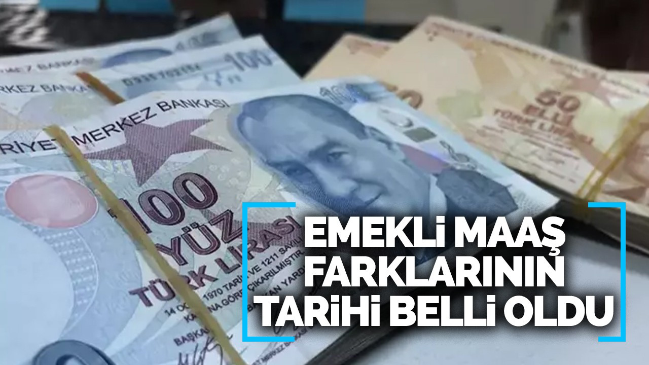 Emekli maaş farklarının tarihi belli oldu