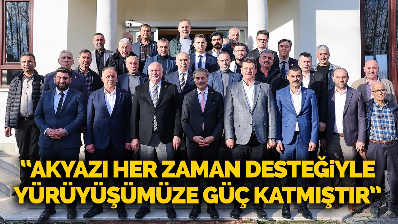 “Akyazı her zaman desteğiyle yürüyüşümüze güç katmıştır”