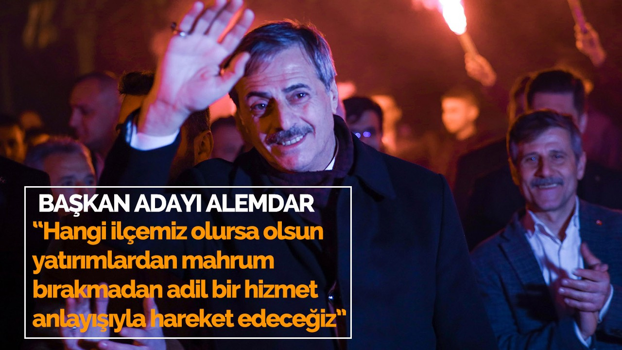 Başkan Adayı Yusuf Alemdar:  “Adil bir hizmet anlayışıyla hareket edeceğiz”