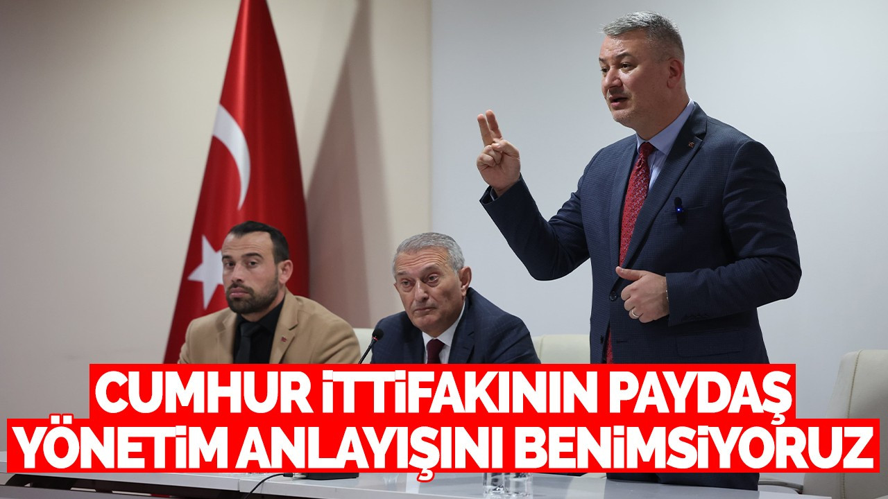 Cumhur İttifakının Paydaş Yönetim Anlayışını Benimsiyoruz