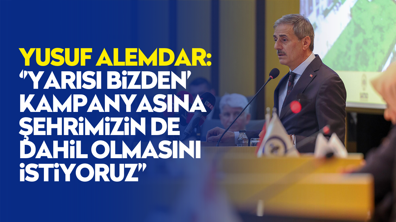 Başkan Adayı Yusuf Alemdar: “Yarısı Bizden’ kampanyasına şehrimizin de dahil olmasını istiyoruz”