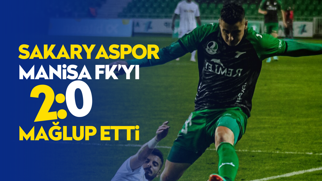 Sakaryaspor Manisa FK’yı 2-0 mağlup etti