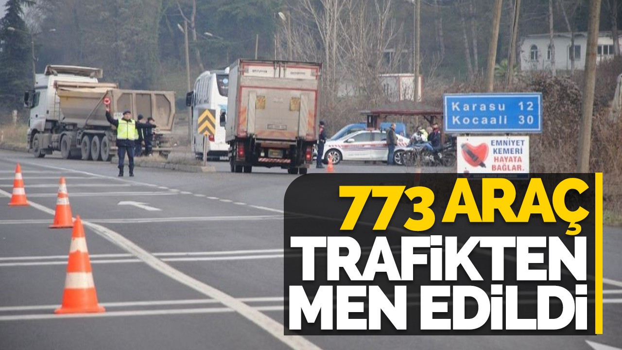 773 araç trafikten men edildi