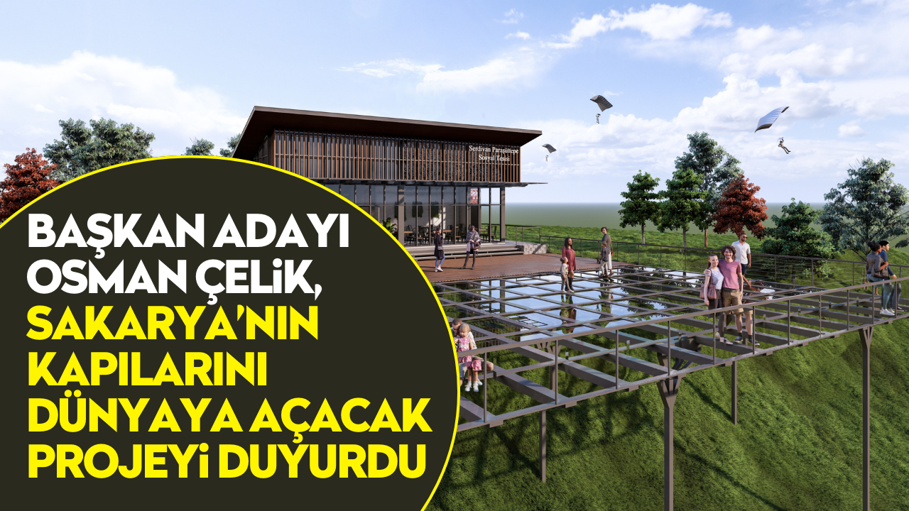 Başkan adayı Osman Çelik, Sakarya’nın kapılarını dünyaya açacak projeyi duyurdu
