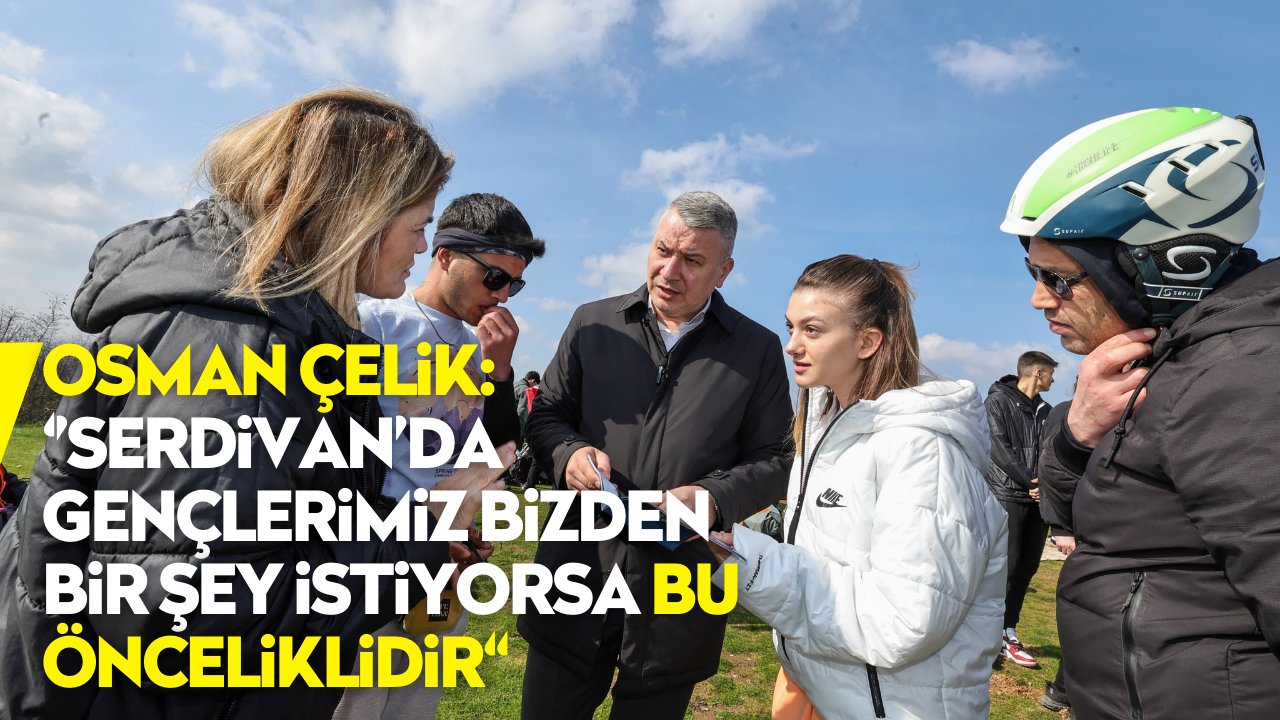 Başkan Adayı Osman Çelik: Serdivan’da Gençlerimiz Bizden Bir Şey İstiyorsa Bu Önceliklidir