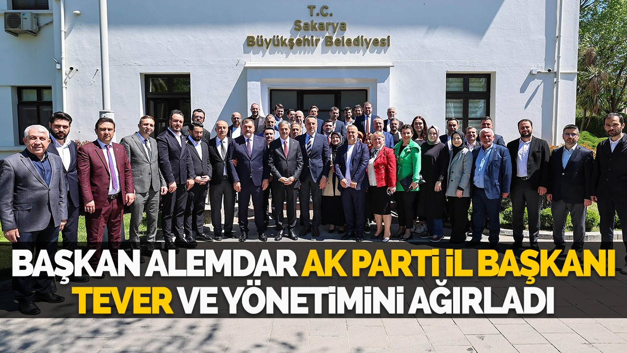 Başkan Alemdar AK Parti İl Başkanı Tever ve yönetimini ağırladı