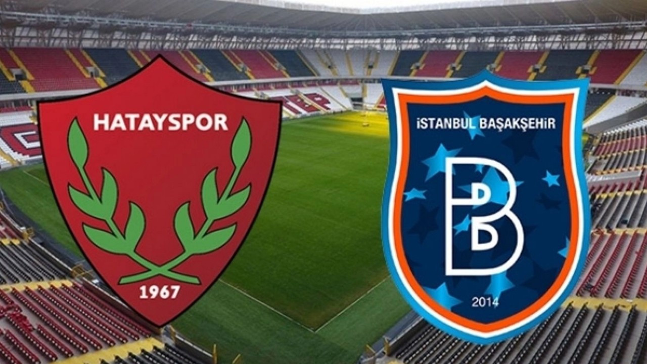 Hatayspor - Başakşehir maçı ne zaman? Saat kaçta? Hangi kanalda canlı yayınlanacak?
