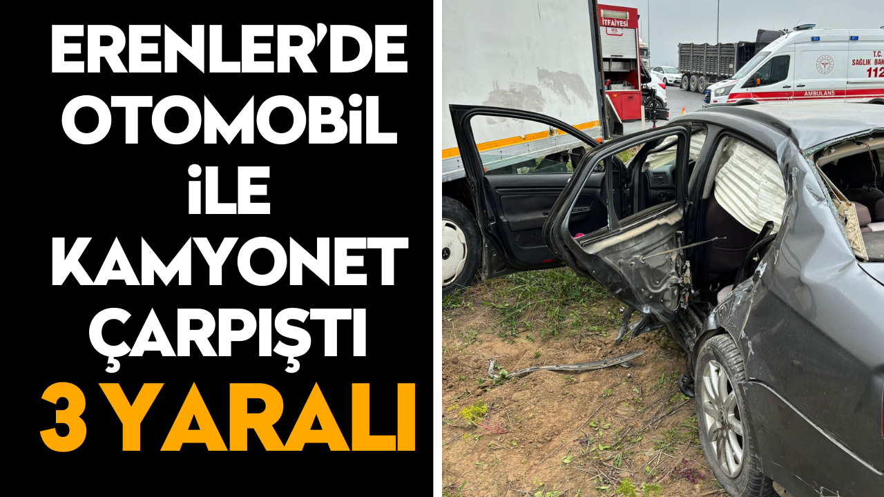 Erenler'de otomobil ile kamyonet çarpıştı: 3 yaralı
