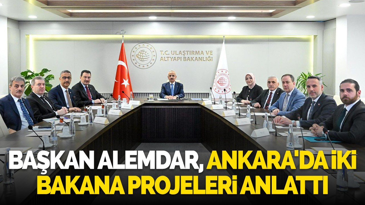 Başkan Alemdar, Ankara'da iki bakana projeleri anlattı