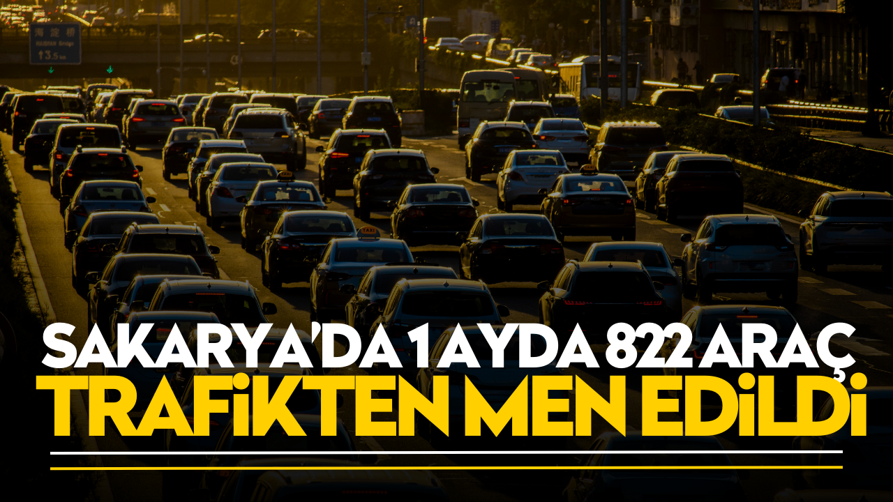 Sakarya’da 1 ayda 822 araç trafikten men edildi