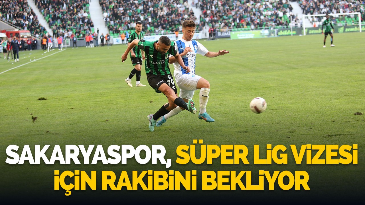 Sakaryaspor, Süper Lig vizesi için rakibini bekliyor