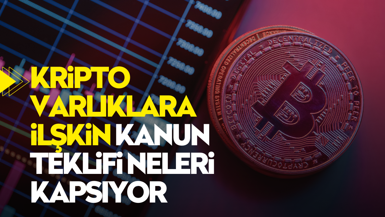 Kripto varlıklara ilişkin düzenlemeler içeren kanun teklifi neleri kapsıyor