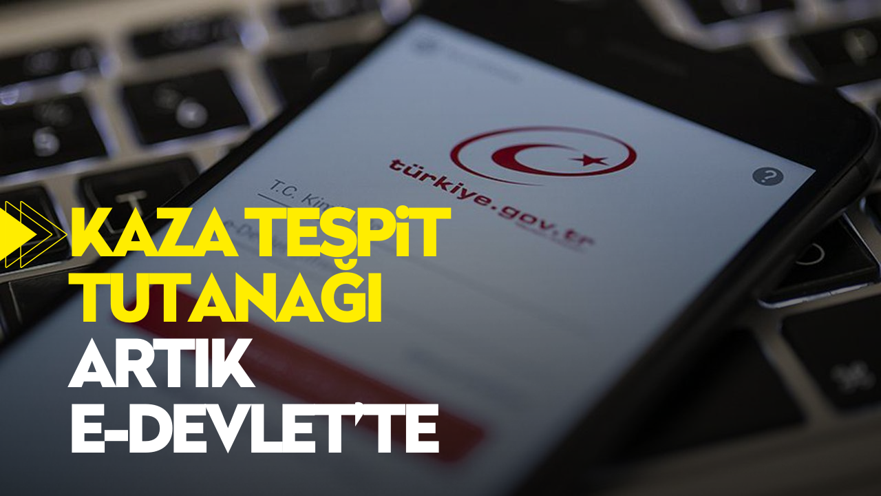 Kaza tespit tutanağı artık e-Devlet’te