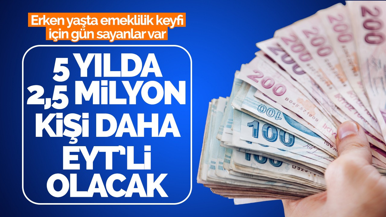 Çalışma ve Sosyal Güvenlik Bakanı Vedat Işıkhan duyurdu: 5 yılda 2,5 milyon kişi daha EYT'li olacak