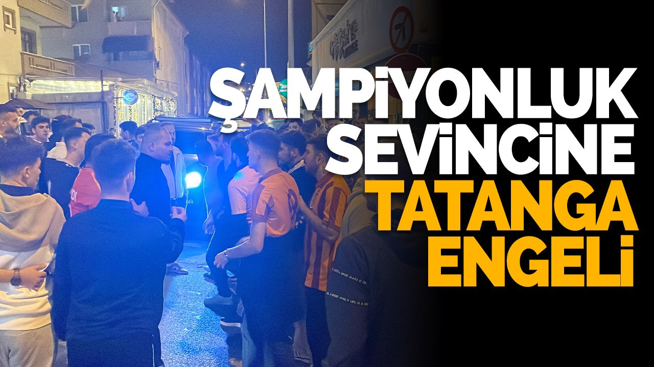 Galatasaraylı taraftarların şampiyonluk sevincine Tatanga engeli