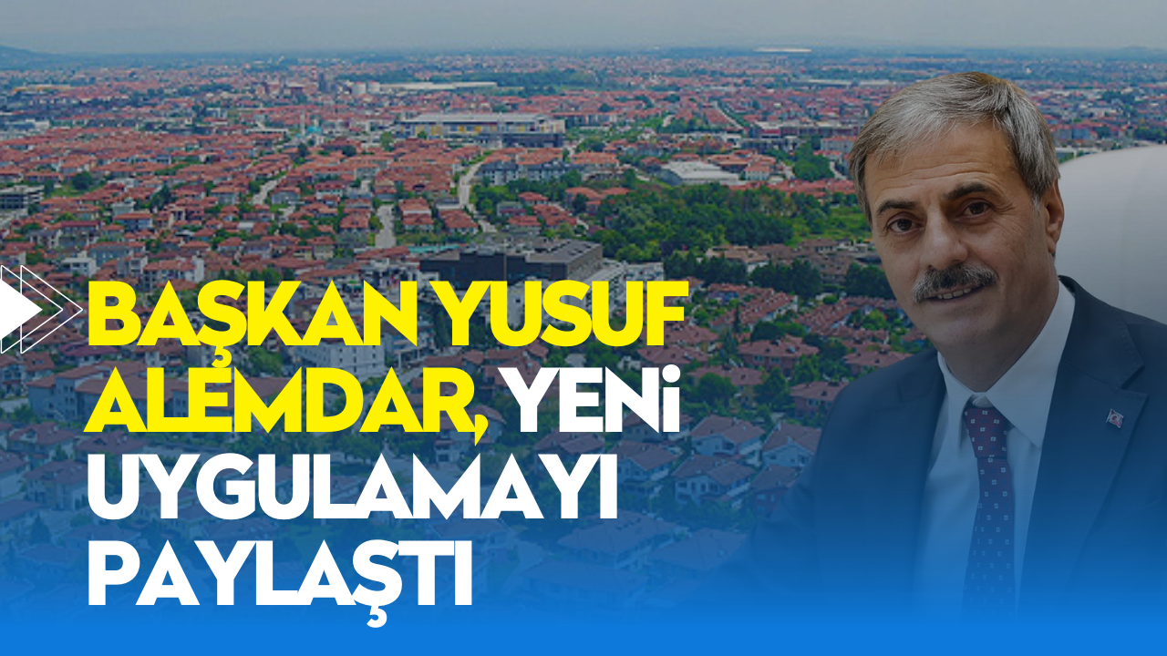 Başkan Yusuf Alemdar, yeni uygulamayı paylaştı