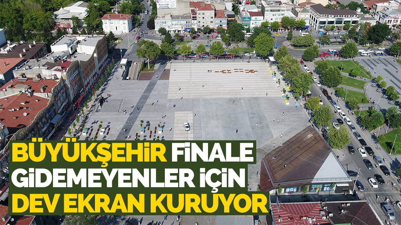 Büyükşehir finale gidemeyenler için dev ekran kuruyor