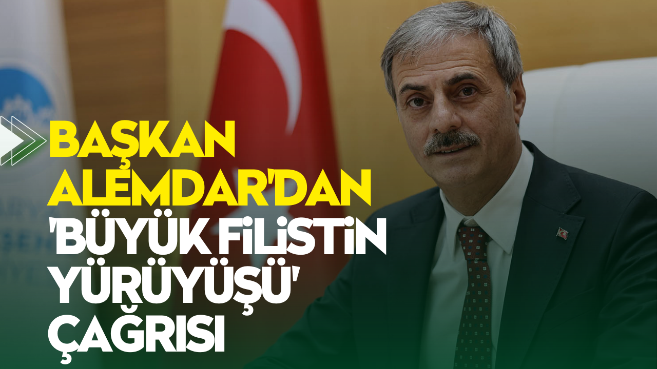 Başkan Alemdar'dan 'Büyük Filistin Yürüyüşü' çağrısı: “Tek ses olalım Sakarya”