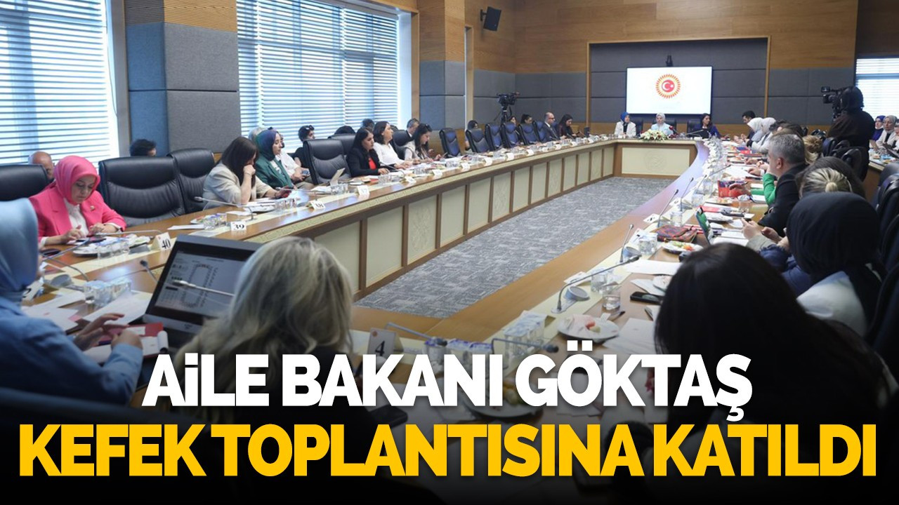 Aile Bakanı Göktaş KEFEK Toplantısına Katıldı