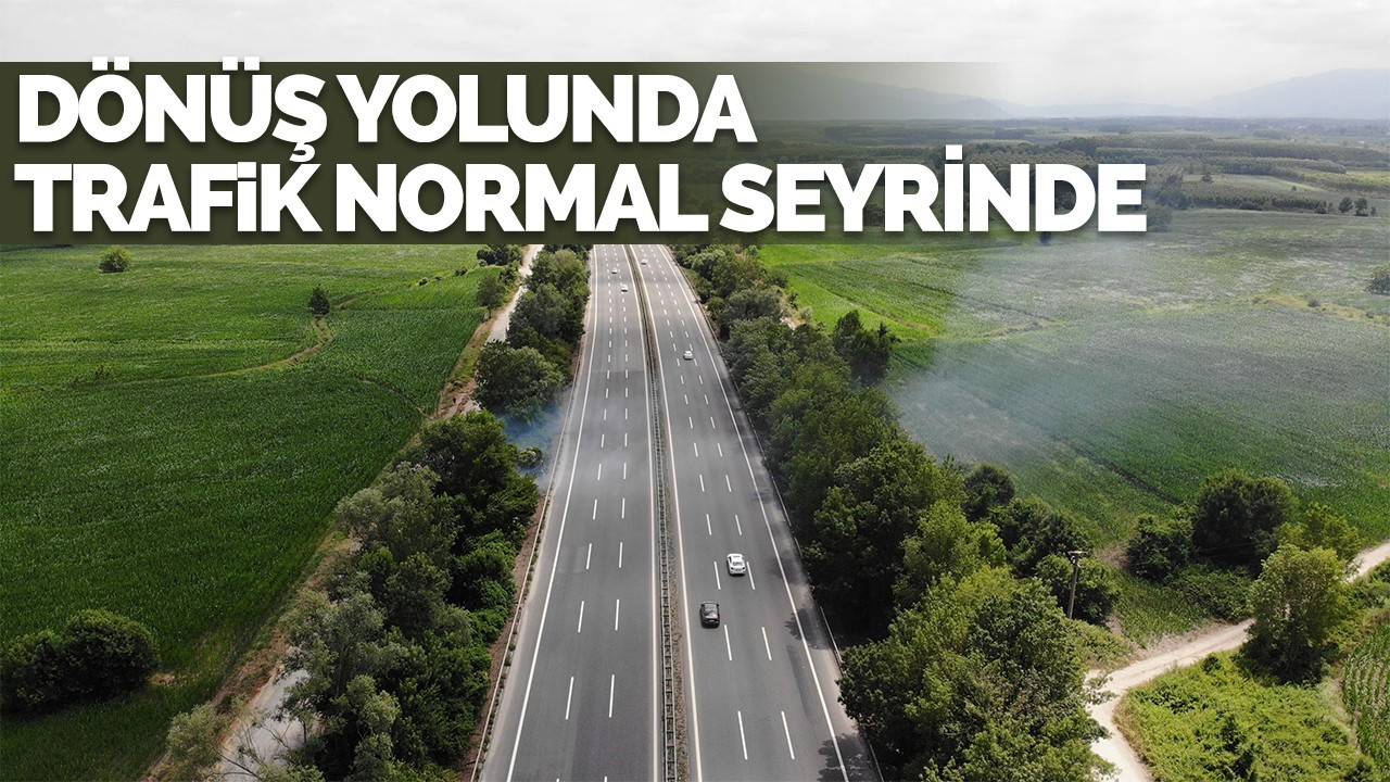 Dönüş yolunda trafik normal seyrinde