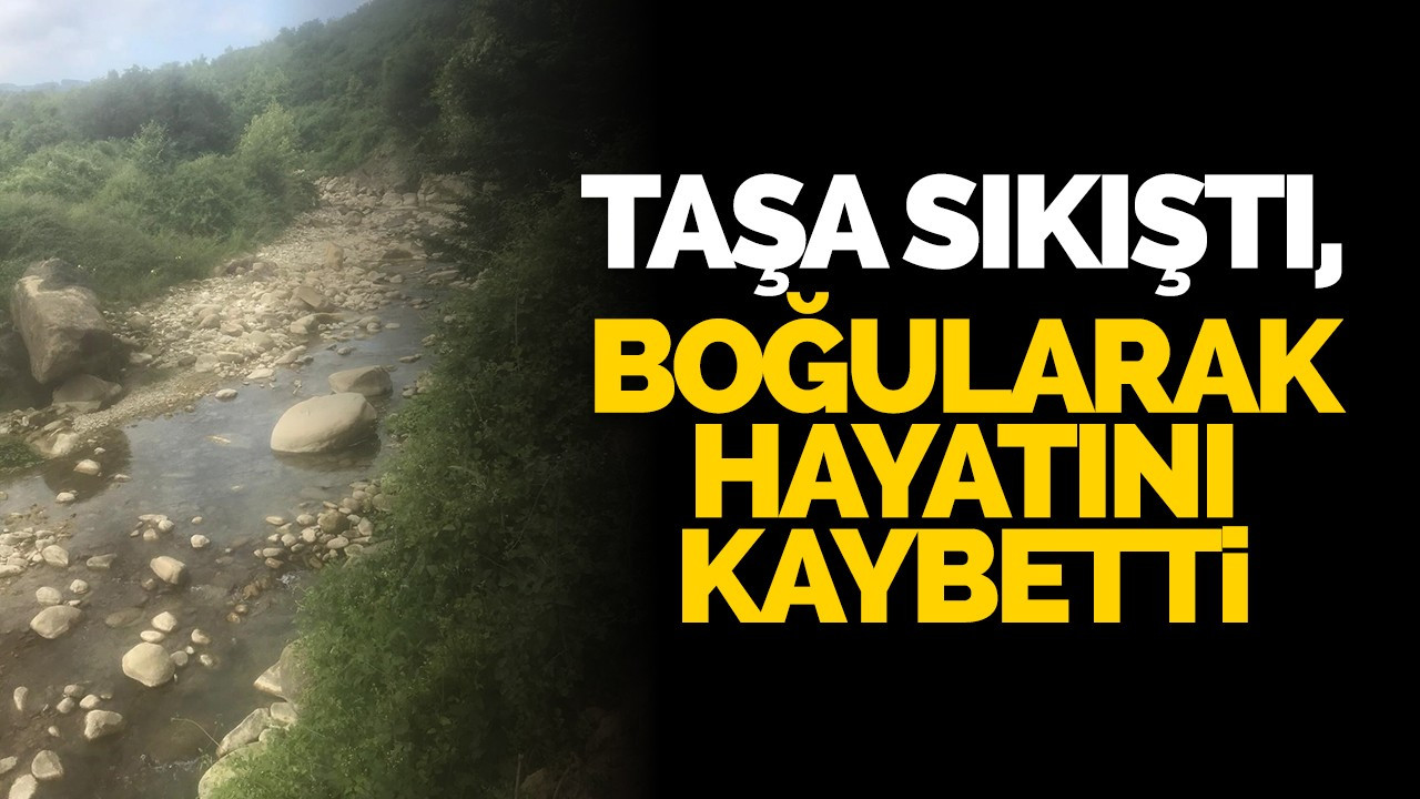 Eliyle balık tutmaya çalışırken taşa sıkıştı, boğularak hayatını kaybetti