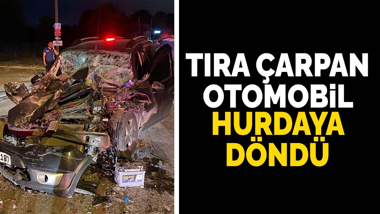 Tıra çarpan otomobil hurdaya döndü: 1 yaralı