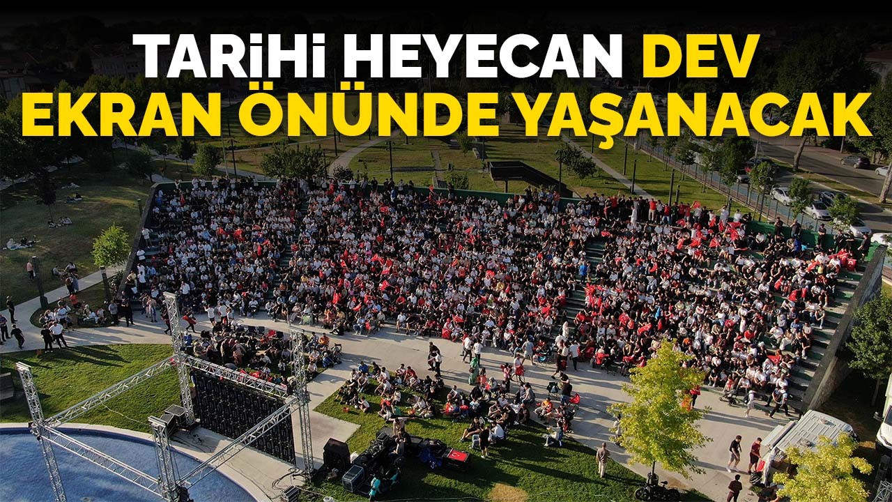 Tarihi heyecan Büyükşehir’in dev ekranı önünde yaşanacak