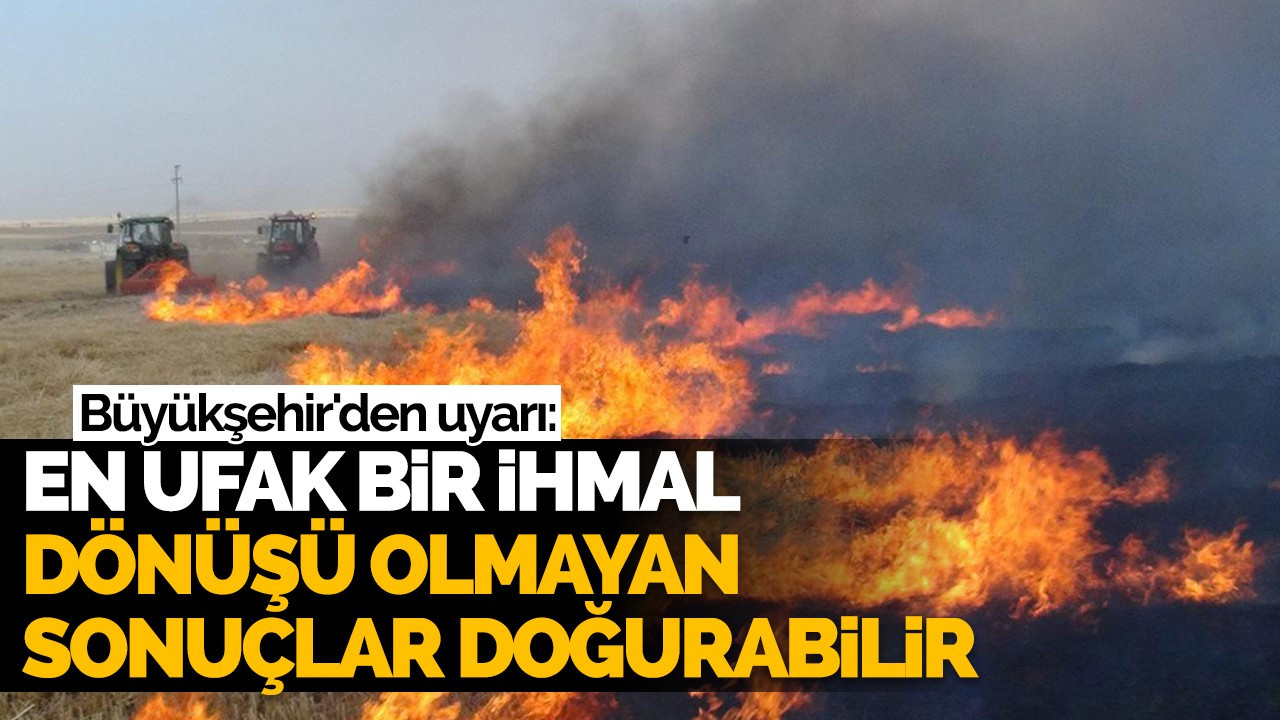 Büyükşehir'den uyarı: En ufak bir ihmal dönüşü olmayan sonuçlar doğurabilir