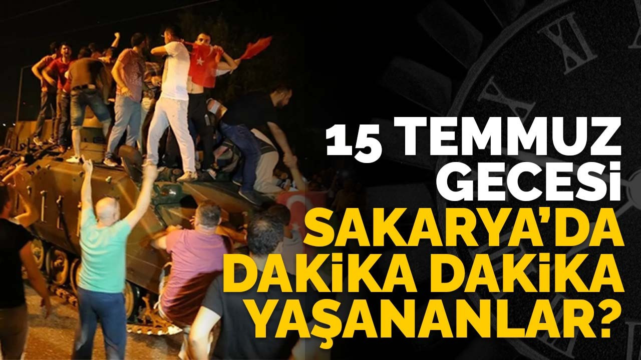 Hain darbe girişimi gecesinde Sakarya'da yaşananlar