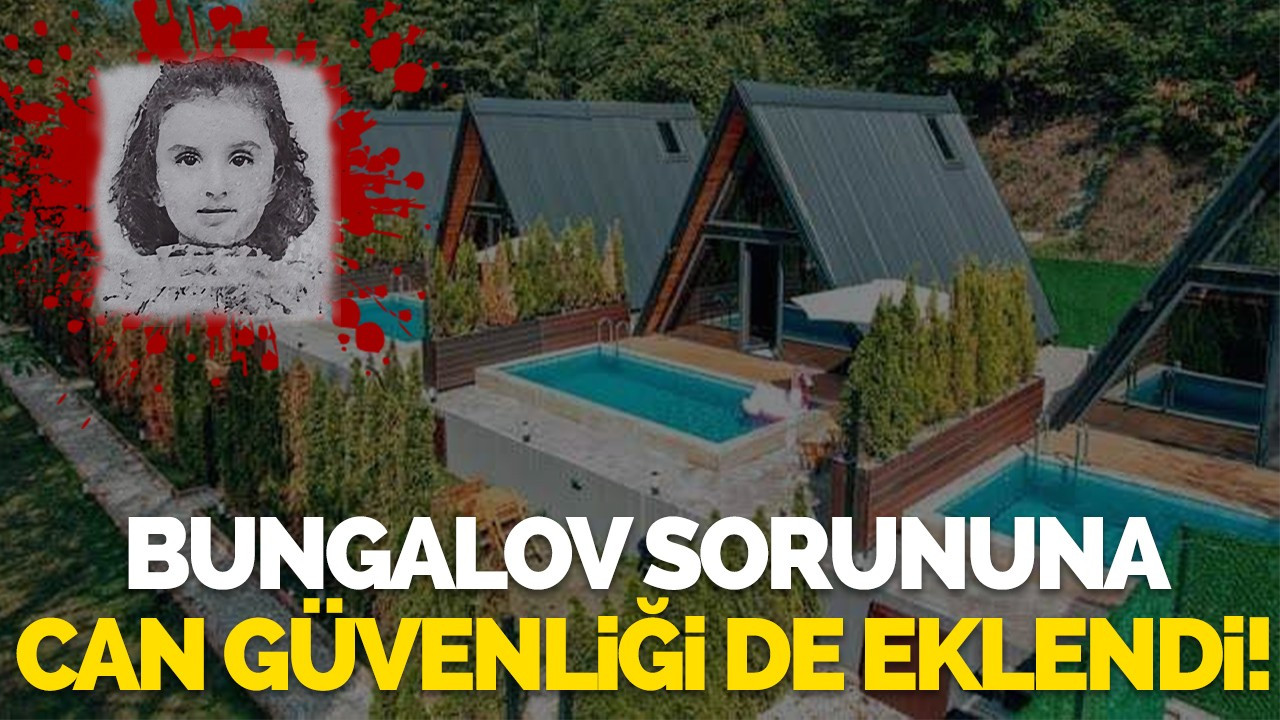 Bungalov sorununa can güvenliği de eklendi!