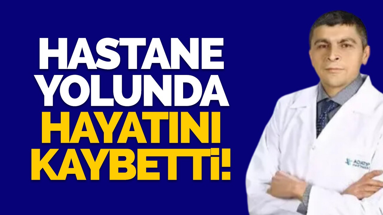 Göz doktoru hastane yolunda hayatını kaybetti!