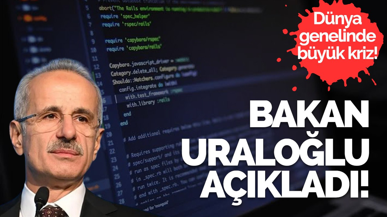 Dünya genelinde büyük kriz: Bakan Uraloğlu açıkladı!
