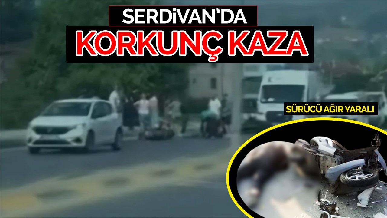 SERDİVAN'DA KORKUNÇ KAZA