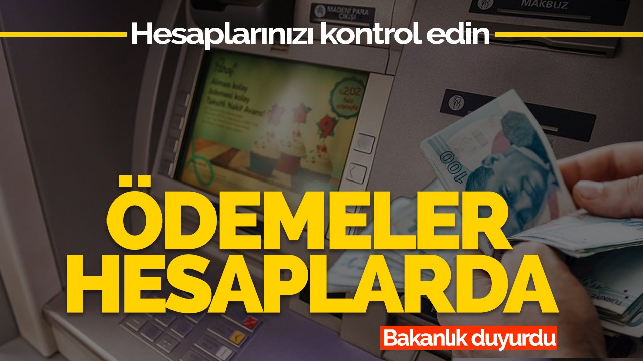 Hesaplarınızı kontrol edin: Ödemeler hesaplara yapıldı!