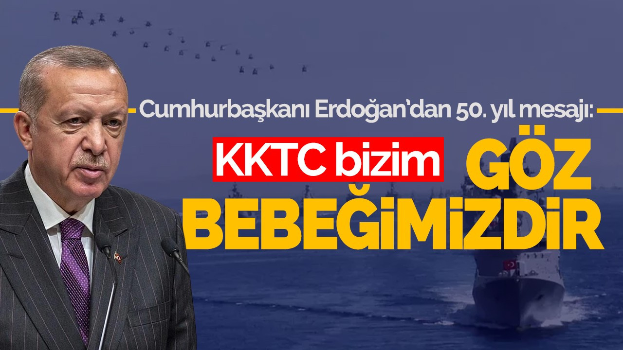 Erdoğan: KKTC bizim göz bebeğimizdir