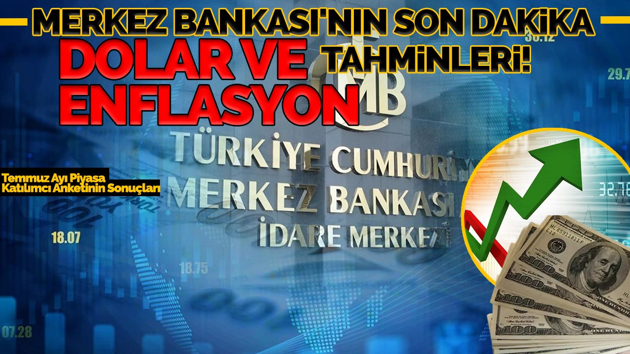 MERKEZ BANKASI'NIN SON DAKİKA DOLAR VE ENFLASYON TAHMİNLERİ!