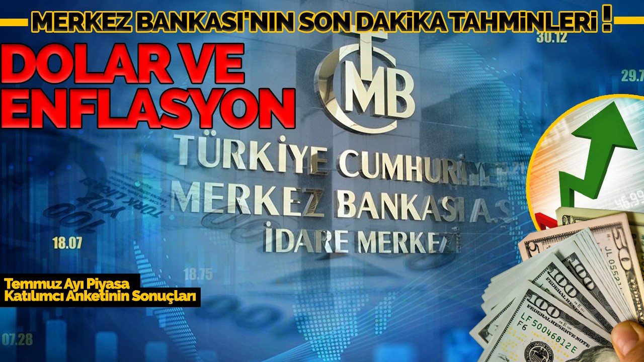 MERKEZ BANKASI'NIN SON DAKİKA DOLAR VE ENFLASYON TAHMİNLERİ!