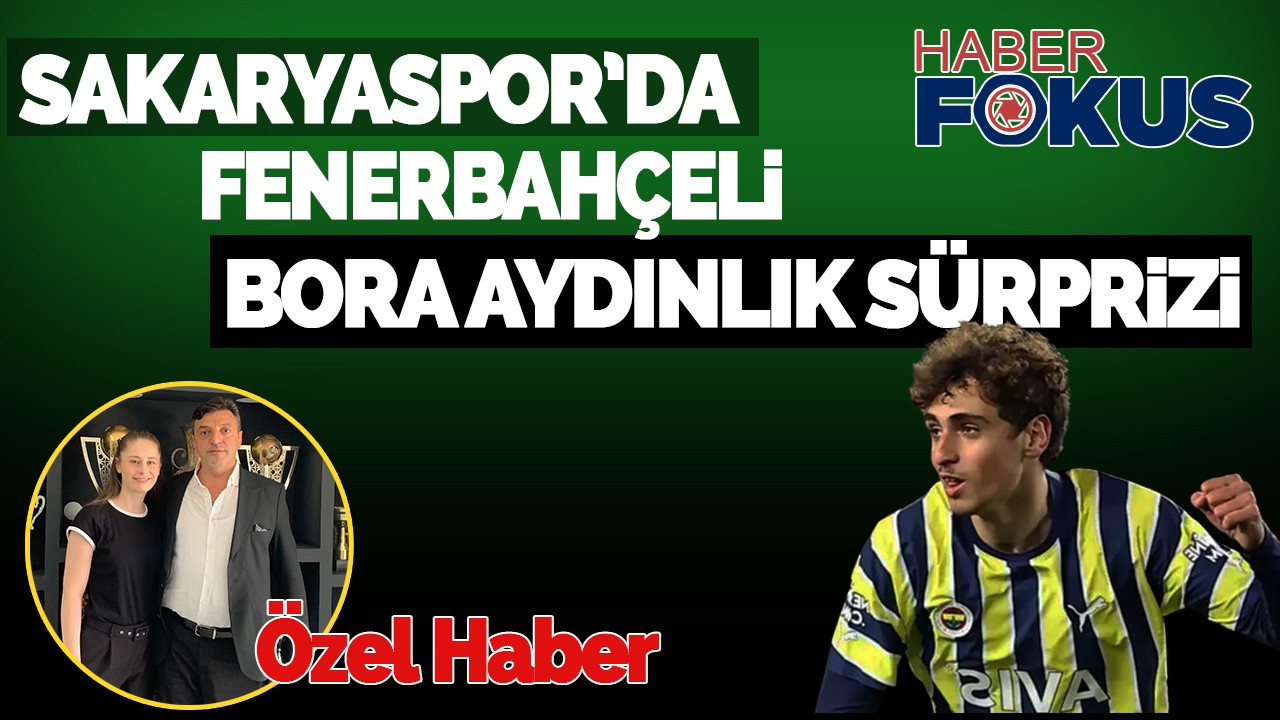 Sakaryaspor’da Fenerbahçeli Bora Aydınlık Sürprizi!