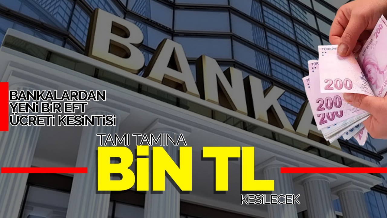 Bankalardan Bin TL EFT Ücreti Kesintisi