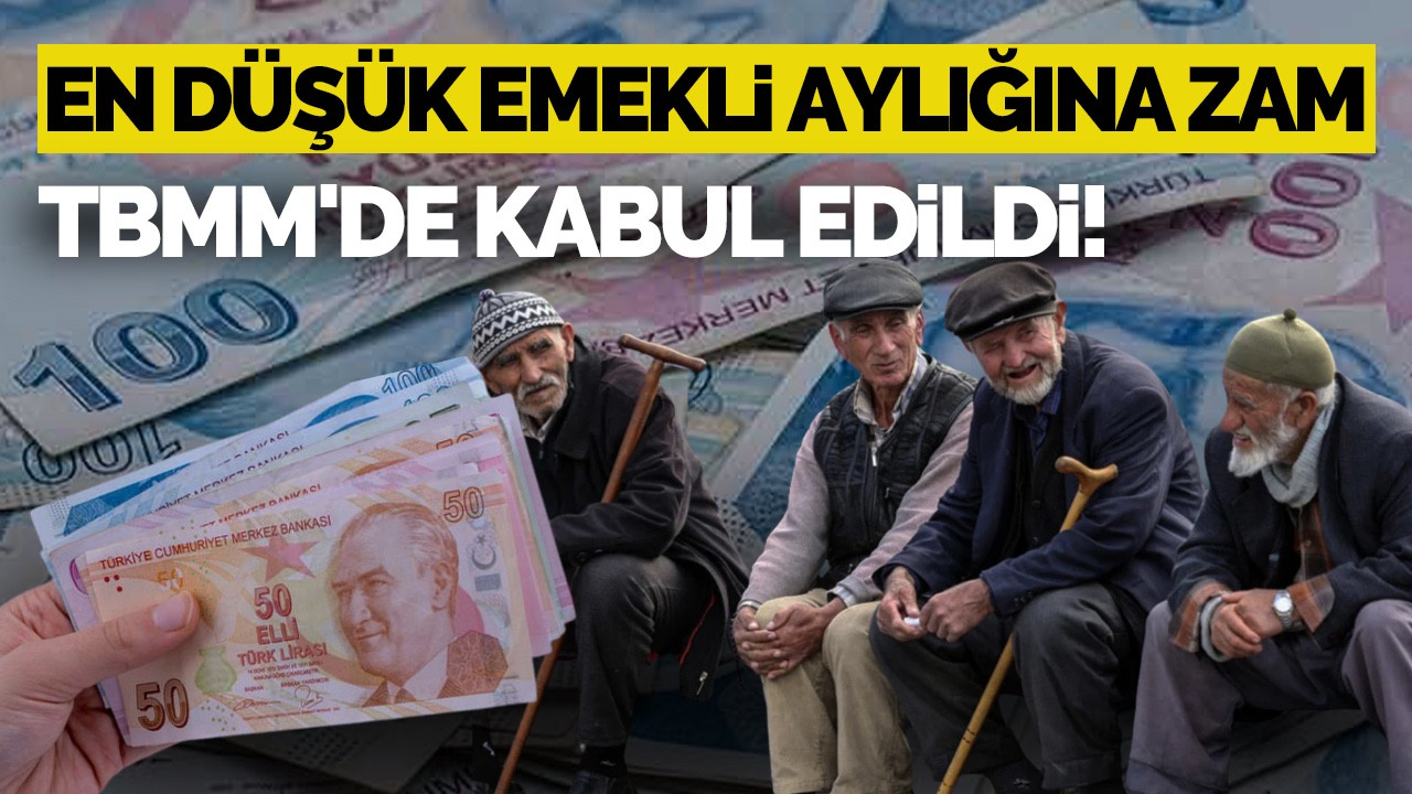 TBMM'de Kabul Edildi: En Düşük Emekli Aylığına Zam