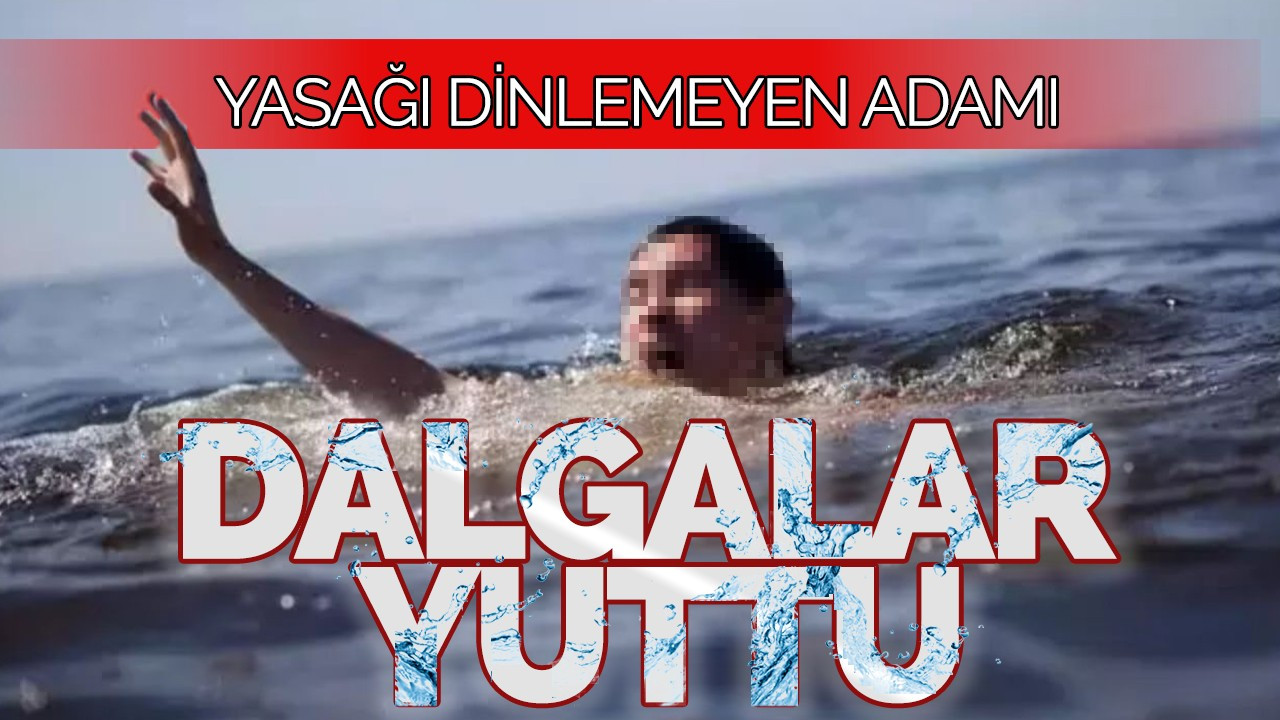 Yasağı Dinlemeyen Adamı Dalgalar Yuttu