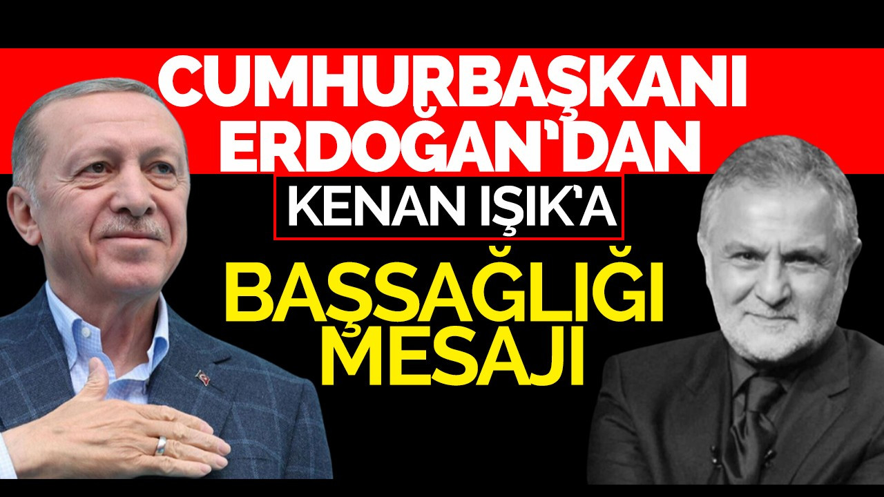 Cumhurbaşkanı Erdoğan'dan Kenan Işık'a Başsağlığı Mesajı