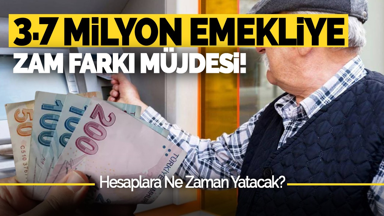 3.7 Milyon Emekliye Zam Farkı Müjdesi! Hesaplara Ne Zaman Yatacak?