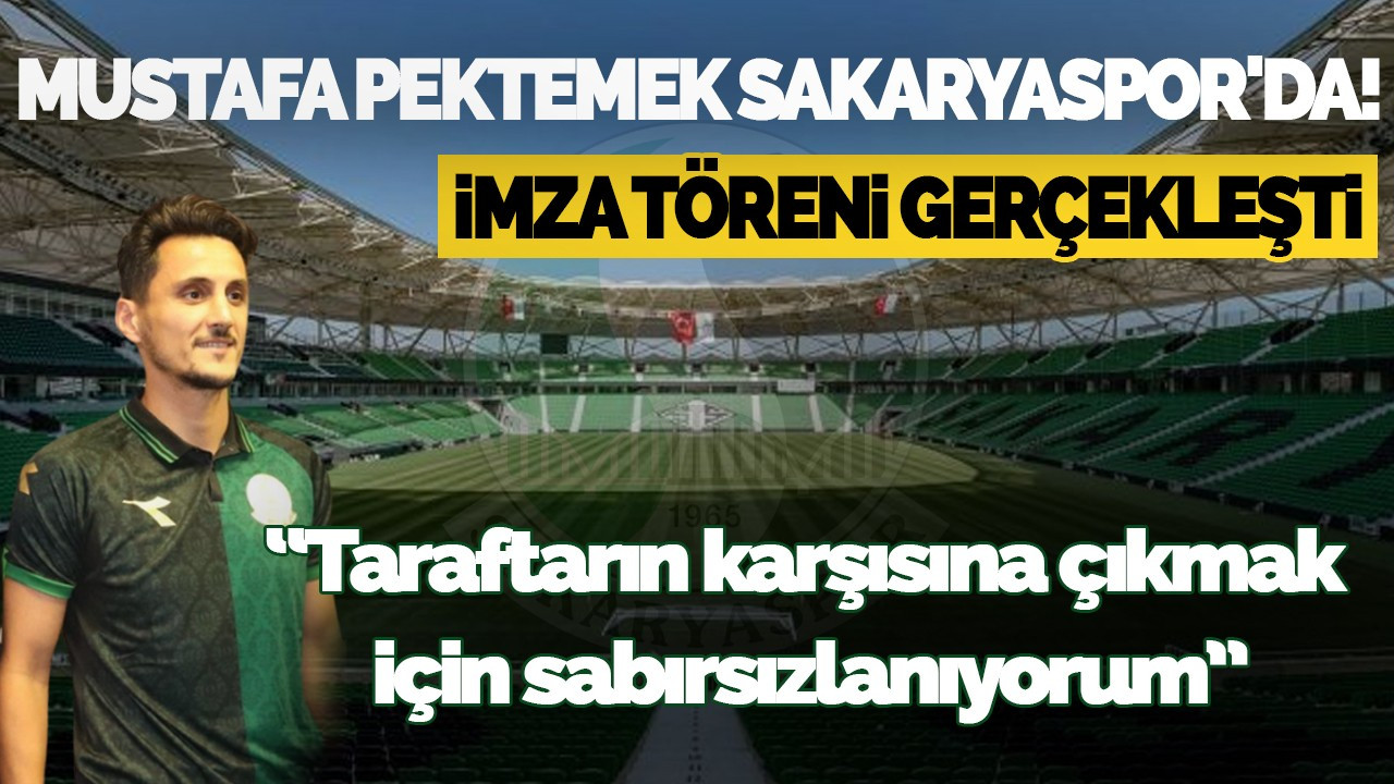 Mustafa Pektemek Sakaryaspor'da! İmza Töreni Gerçekleşti