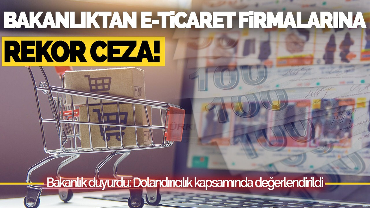 Bakanlıktan E-Ticaret Firmalarına Rekor Ceza